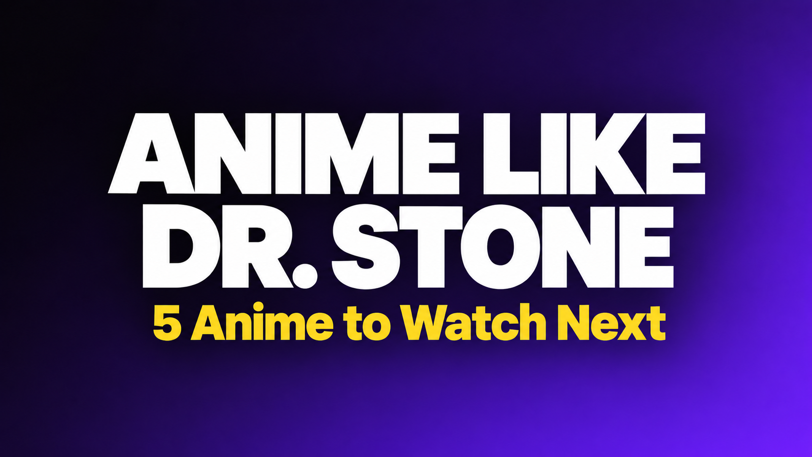 Anime Like Dr. Stone: 5 Anime to Watch Next